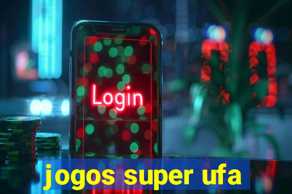 jogos super ufa